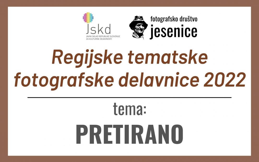 PRETIRANO: Regijske tematske fotografske delavnice 2022 – izbrane fotografije