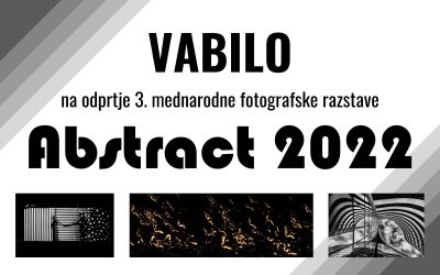 VABILO: odprtje 3. mednarodne fotografske razstave ABSTRACT 2022