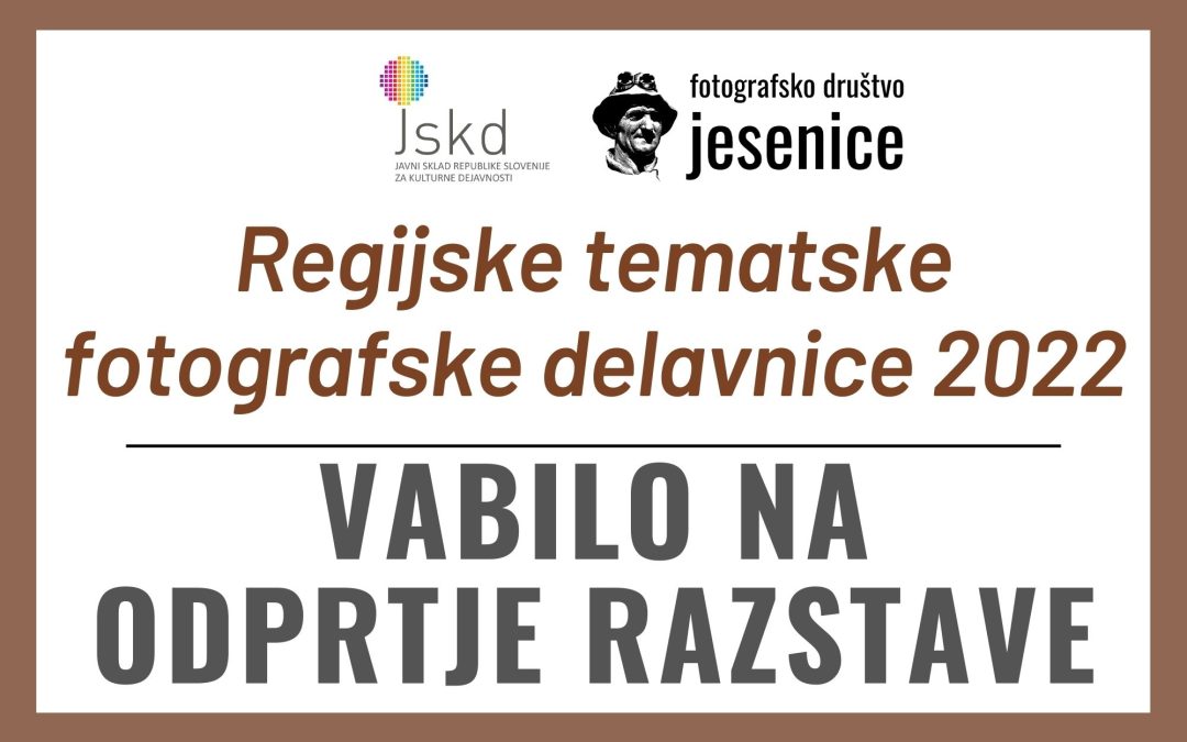 RAZSTAVA: Vabilo na odprtje – Regijske tematske fotografske delavnice 2022