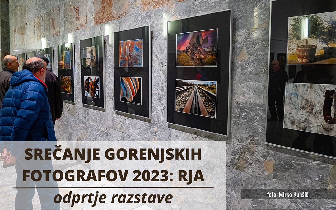 RAZSTAVA: odprtje razstave – SREČANJE GORENJSKIH FOTOGRAFOV 2023 na temo rja