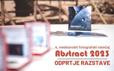 RAZSTAVA: Odprtje razstave – 4. mednarodni fotografski natečaj ABSTRACT 2023